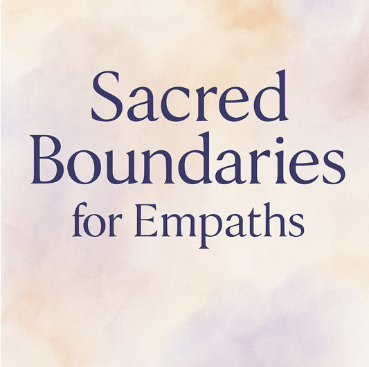 Sacred Boundaries for Empaths